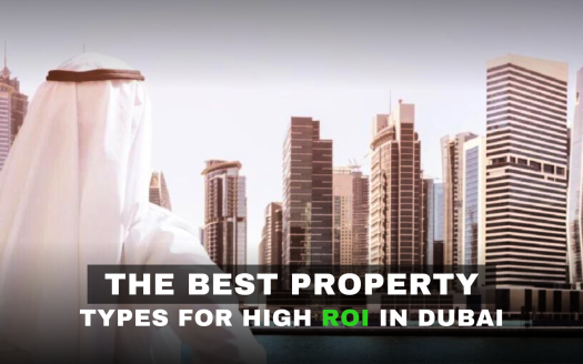 The Best Property Types for High ROI in Dubai