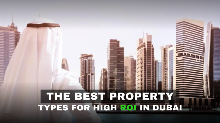 The Best Property Types for High ROI in Dubai