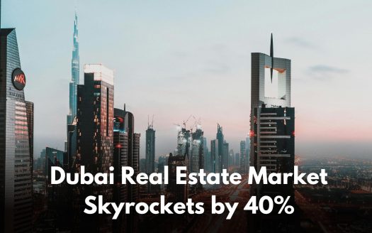 Dubai Real Estate Market Skyrocktets by 40%