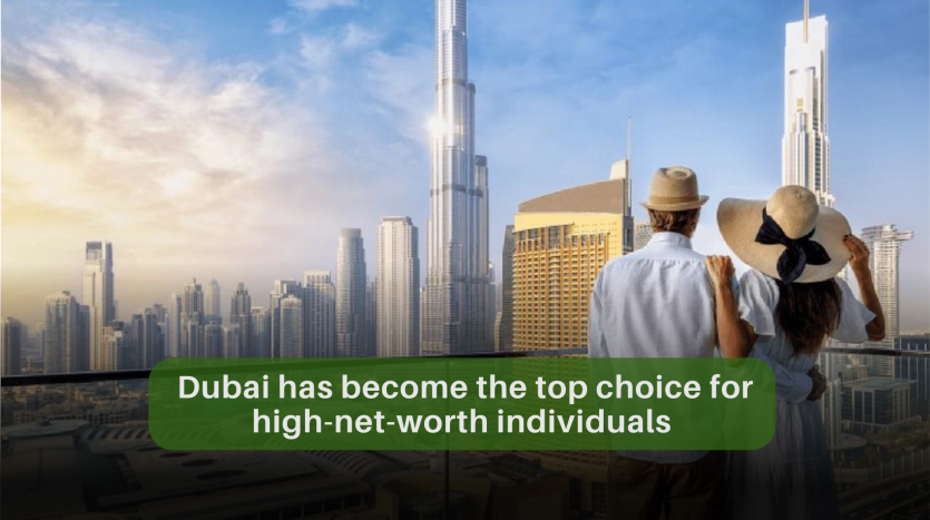 Dubai has become the top choice for high-net-worth individuals