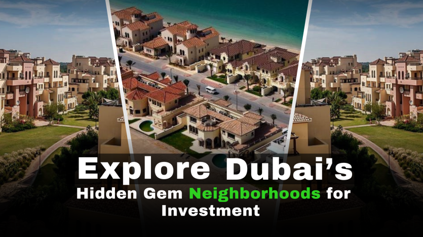 Exploring Dubai’s Hidden Gem Neighborhoods for Investment