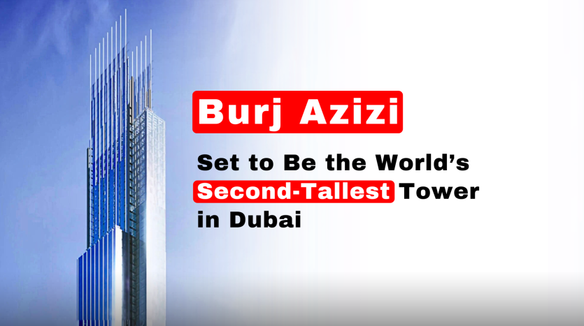 Burj Azizi Set to Be the World’s Second-Tallest Tower in Dubai