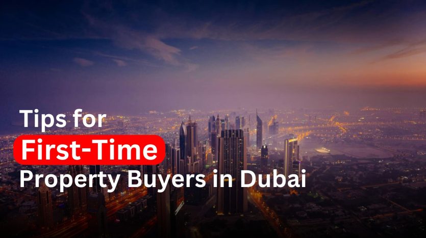 Tips for First-Time Property Buyers in Dubai